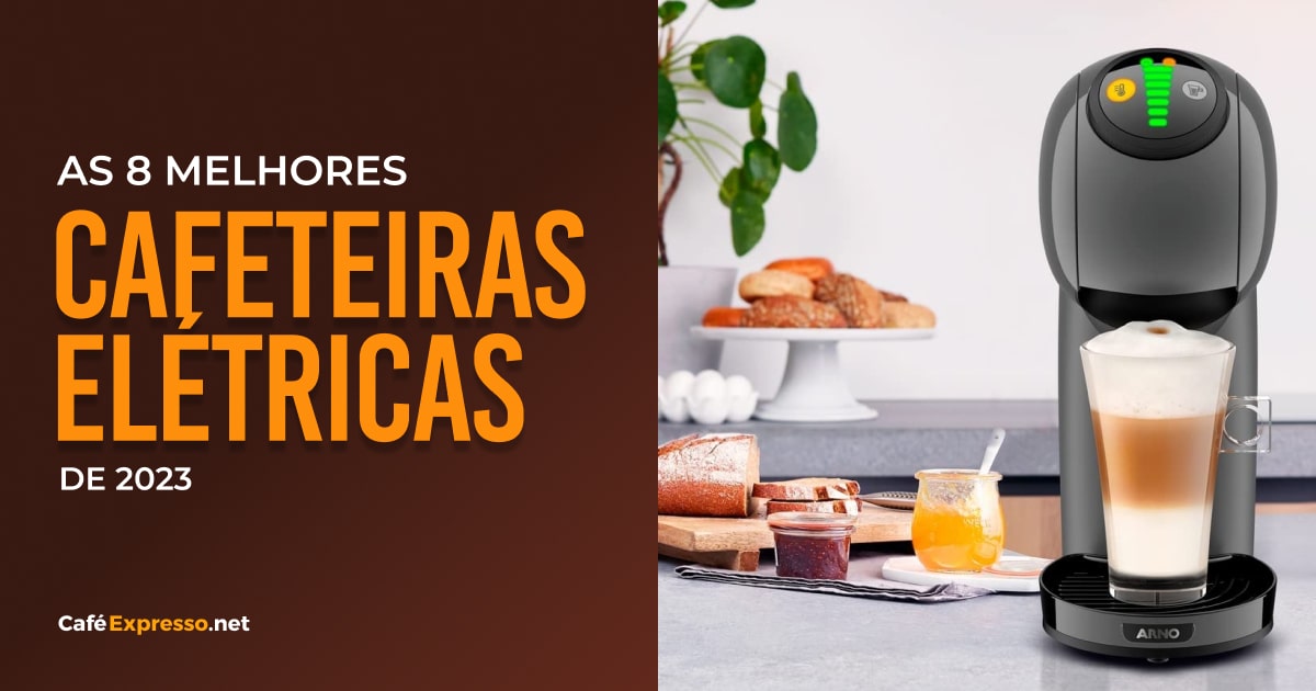 No momento, você está visualizando As melhores cafeteiras elétricas de 2023